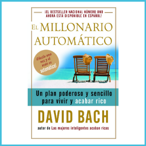 Libro: El Millonario Automático – David Bach (Detalles: Haga Click AQUÍ)